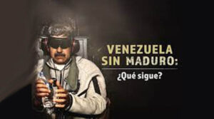 SITUACIÓN DE VENEZUELA POST MADURO